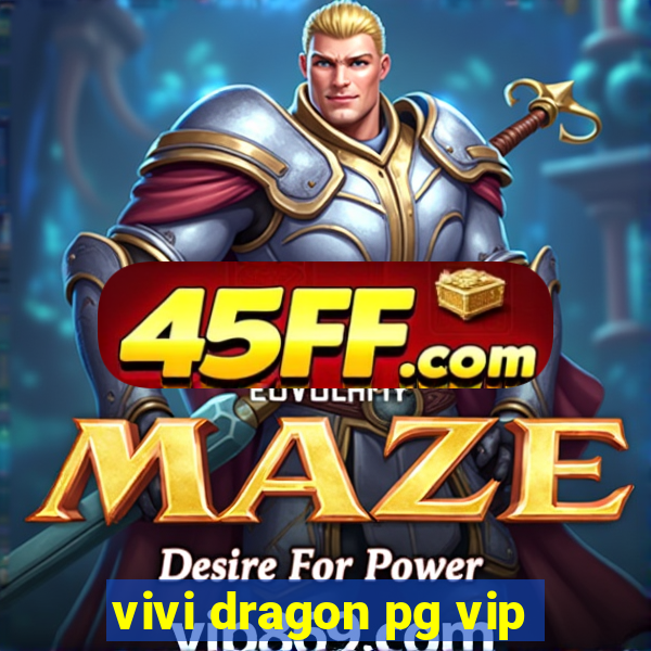 vivi dragon pg vip